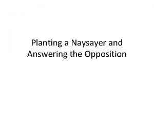 Planting a Naysayer and Answering the Opposition Planting