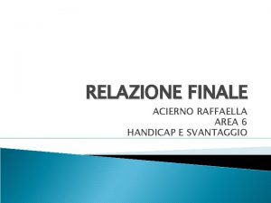 RELAZIONE FINALE ACIERNO RAFFAELLA AREA 6 HANDICAP E