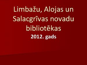 Limbau Alojas un Salacgrvas novadu bibliotkas 2012 gads