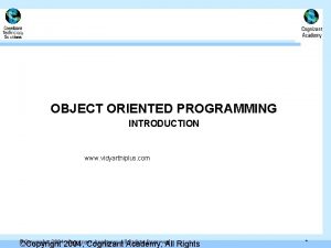 OBJECT ORIENTED PROGRAMMING INTRODUCTION www vidyarthiplus com Copyright