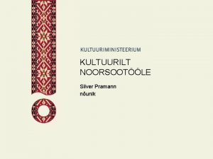 KULTUURILT NOORSOOTLE Silver Pramann nunik 3 LUGU RESSURSID