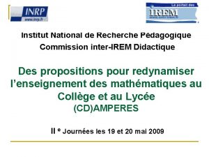 Institut National de Recherche Pdagogique Commission interIREM Didactique