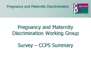 Pregnancy and Maternity Discrimination Working Group Survey CCPS