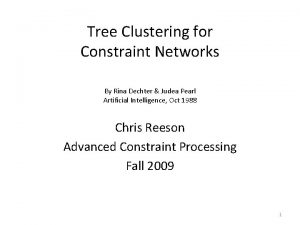 Tree Clustering for Constraint Networks By Rina Dechter