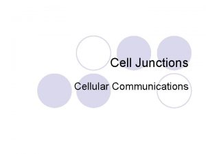 Cell Junctions Cellular Communications Chemical communication Some cells