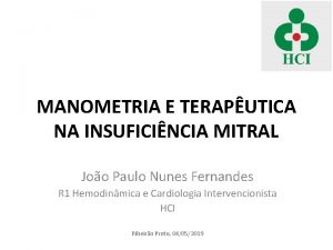MANOMETRIA E TERAPUTICA NA INSUFICINCIA MITRAL Joo Paulo
