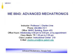 ME 8843 ADVANCED MECHATRONICS Instructor Professor I Charles