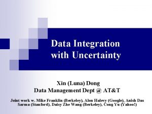 Data Integration with Uncertainty Xin Luna Dong Data