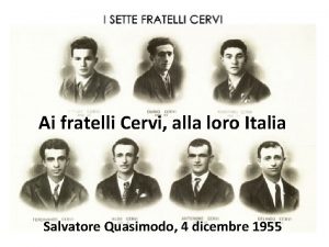 Ai fratelli Cervi alla loro Italia Salvatore Quasimodo