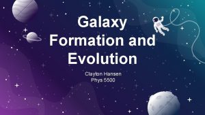 Galaxy Formation and Evolution Clayton Hansen Phys 5500