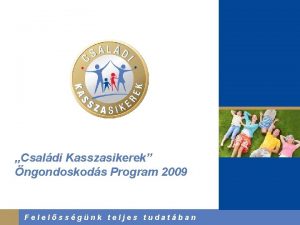 Csaldi Kasszasikerek ngondoskods Program 2009 Felelssgnk teljes tudatban