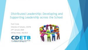 Distributed Leadership Developing and Supporting Leadership across the