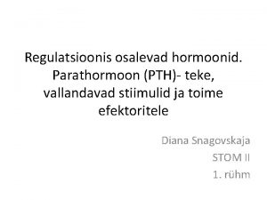 Regulatsioonis osalevad hormoonid Parathormoon PTH teke vallandavad stiimulid