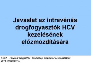 Javaslat az intravns drogfogyasztk HCV kezelsnek elzmozdtsra KCKT