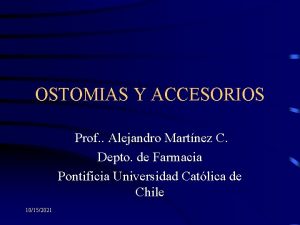 OSTOMIAS Y ACCESORIOS Prof Alejandro Martnez C Depto