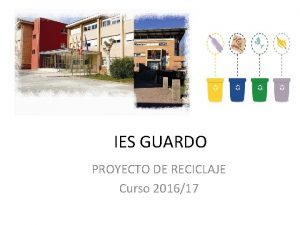 IES GUARDO PROYECTO DE RECICLAJE Curso 201617 Qu