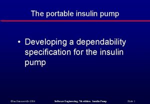 The portable insulin pump Developing a dependability specification