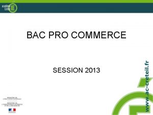 BAC PRO COMMERCE SESSION 2013 BAC PRO COMMERCE
