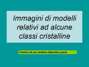 Immagini di modelli relativi ad alcune classi cristalline