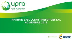 INFORME EJECUCIN PRESUPUESTAL NOVIEMBRE 2015 INFORME EJECUCIN PRESUPUESTAL