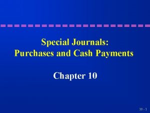 Special Journals Purchases and Cash Payments Chapter 10