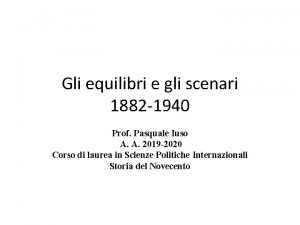 Gli equilibri e gli scenari 1882 1940 Prof