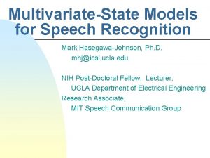 MultivariateState Models for Speech Recognition Mark HasegawaJohnson Ph