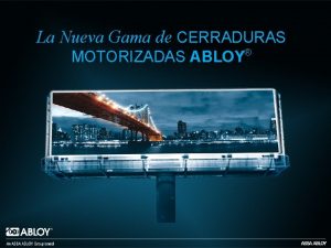 La Nueva Gama de CERRADURAS MOTORIZADAS ABLOY Las