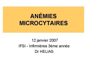 ANMIES MICROCYTAIRES 12 janvier 2007 IFSI Infirmires 3me
