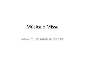 Msica e Missa www musicaemissa com br INTRO