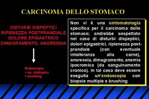 CARCINOMA DELLO STOMACO Non vi una sintomatologia DISTURBI