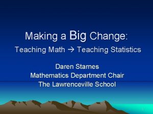 Making a Big Change Teaching Math Teaching Statistics