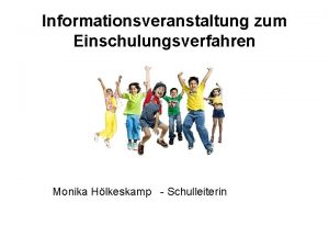 Informationsveranstaltung zum Einschulungsverfahren Monika Hlkeskamp Schulleiterin Tagesordnungspunkte 1