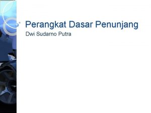 Perangkat Dasar Penunjang Dwi Sudarno Putra Topik Catu