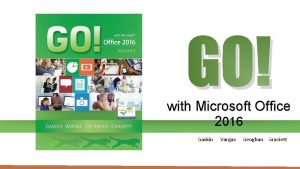 GO with Microsoft Office 2016 Gaskin Vargas Geoghan