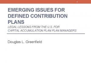 1 EMERGING ISSUES FOR DEFINED CONTRIBUTION PLANS LEGAL