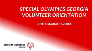 SPECIAL OLYMPICS GEORGIA VOLUNTEER ORIENTATION STATE SUMMER GAMES