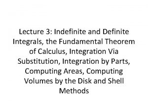 Lecture 3 Indefinite and Definite Integrals the Fundamental