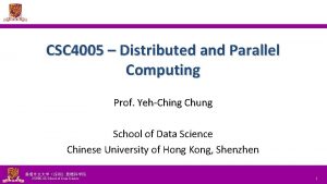CSC 4005 Distributed and Parallel Computing Prof YehChing