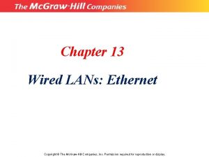 Chapter 13 Wired LANs Ethernet Copyright The Mc