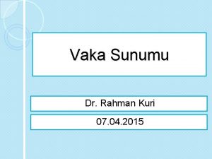 Vaka Sunumu Dr Rahman Kuri 07 04 2015