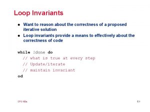 Loop Invariants l l Want to reason about