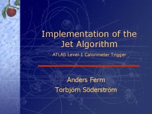 Implementation of the Jet Algorithm ATLAS Level1 Calorimeter