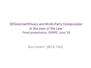 Differential Privacy and MultiParty Computation in the eyes
