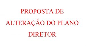 PROPOSTA DE ALTERAO DO PLANO DIRETOR PROPOSTA DE