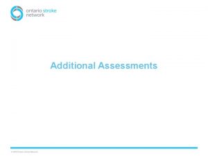 Additional Assessments Additional Assessments Clinicians are encouraged to