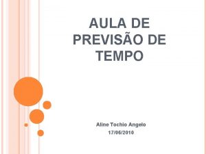 AULA DE PREVISO DE TEMPO Aline Tochio Angelo