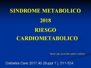 SINDROME METABOLICO 2018 RIESGO CARDIOMETABOLICO PROF DR JUAN