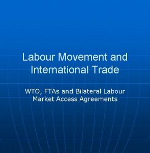 Labour Movement and International Trade WTO FTAs and