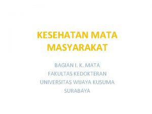 KESEHATAN MATA MASYARAKAT BAGIAN I K MATA FAKULTAS